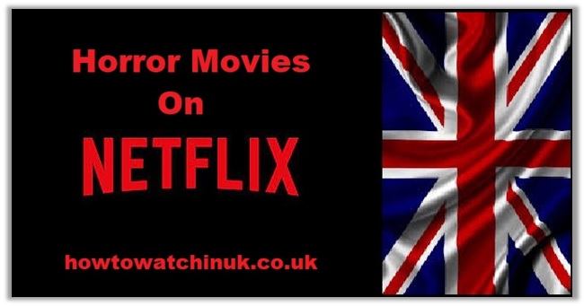 The Best Horror films on Netflix UK Right Now