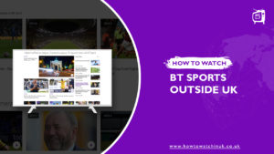 How To Watch BT Sport Outside UK In 2023 [Jan. Updated]