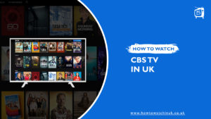How to Watch CBS in UK [Updated Feb 2024]