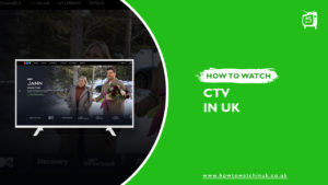 How to Watch CTV in UK [Updated Feb 2024]