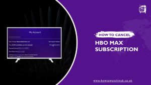 Cancel HBO Max: How to Cancel HBO Max Subscription in UK [Easy Guide  2024]