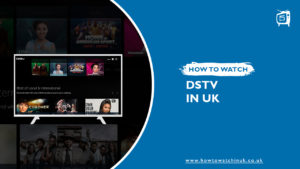 How to watch DStv in the UK [2023 Guide]