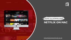 How To Download Netflix On Mac In 2023[Updated]