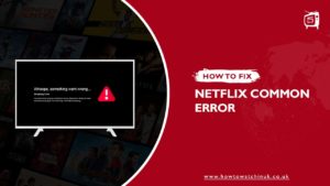 15 Common Netflix Error Codes And How To Fix Them? [Updated: 2023]