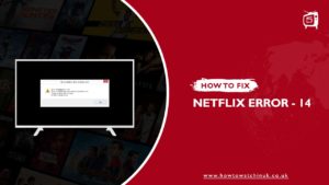 How To Fix Netflix Error -14 [Updated: 2023]