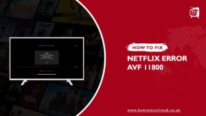How To Fix Netflix Error Avf 11800 [Updated: 2023]