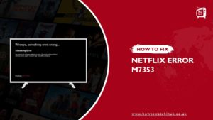 How To Fix Netflix Error Code M7353[Updated: 2023]