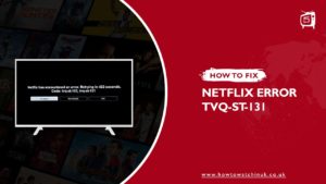 How To Fix Netflix Error Code TVQ-ST-131[Updated: 2023]