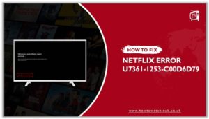 How To Fix Netflix Error Code U7361-1253-C00D6D79 [Updated: 2023]