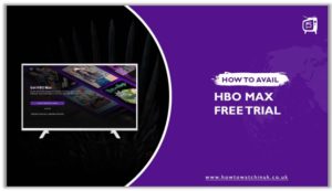 HBO Max Free Trial: How To Avail It In 2024 [Updated Guide]