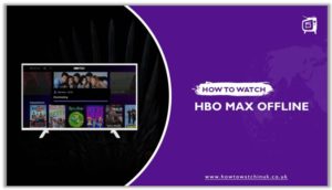 Tips And Tricks To Enjoy HBO Max Offline In 2024