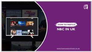 How to Watch NBC in UK [Feb 2024 Updated Guide]