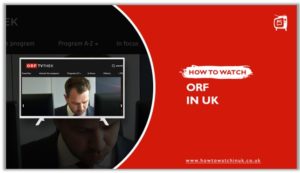 How To Watch ORF In UK In 2022 [6 Easy Steps]