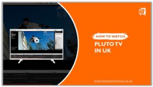 How to Watch Pluto TV UK in 2023? [Updated Guide]