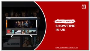 How to Watch Showtime in UK [Updated Feb 2024]