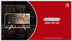 How to Watch Zee5 in UK [Updated Guide]