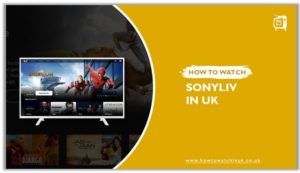 How To Watch SonyLIV In UK [Feb 2024 Guide]