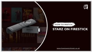 How To Watch and Install STARZ on Firestick or Amazon Fire TV?