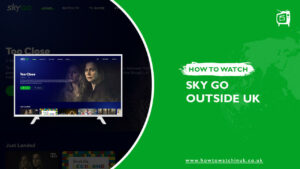 How to Watch Sky Go Outside UK in December 2022 [Updated]