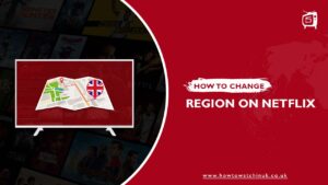 How to Change Netflix Region in UK [Updated Guide]