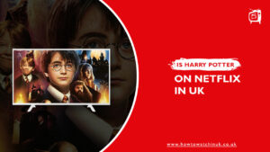 Is Harry Potter on Netflix in UK? [Updated Guide]