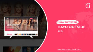 How to Watch Hayu Outside UK [Updated Feb 2024]