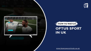 How to Watch Optus Sport in UK [Updated November 2023]