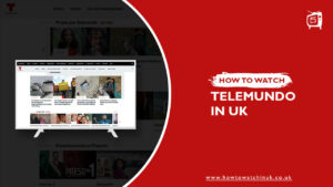 How to Watch Telemundo in UK [Updated Feb 2024]