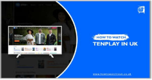 How to Watch Tenplay in UK in February 2024
