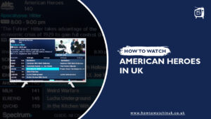How To Watch American Heroes Channel In UK? [2022 Updated]