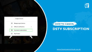 How to Cancel DStv Subscription in UK [Easy Guide]