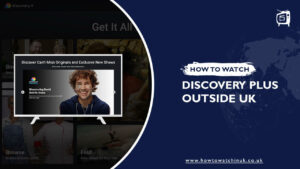 How To Watch Discovery Plus Outside UK [Updated Guide 2023]