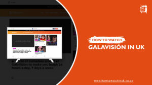 How to Watch Galavisión in UK? [Updated List]