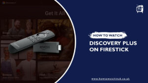 How To Watch Discovery Plus On Amazon Firestick In UK [Complete Guide 2023]