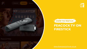 Peacock TV On FireStick: How To Watch It In 2024 [Updated February]