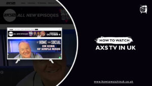 How to Watch AXS TV in UK? [Easy Guide 2022]