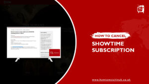 How To Cancel Showtime Subscription With Ease In UK In 2023 [Money-Saving Hacks]