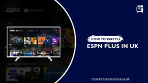 How to Watch ESPN+ in UK [February 2024]