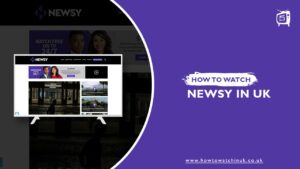 How To Watch Newsy In UK? [2022 Updated]
