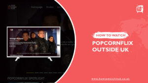 How To Watch Popcornflix Outside UK In 2022? [Easy Guide]