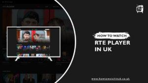 How to watch RTÉ Player in UK In 2022? [Easy Guide]