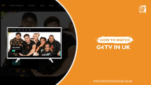 How To Watch G4 TV In UK? [2023 Updated]
