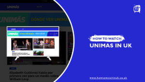 How To Watch UniMás In UK 2022? [Easy Guide]