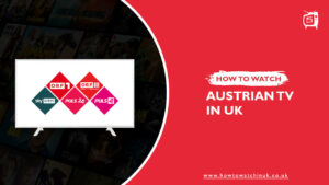 How To Watch Austrian TV In UK? [Updated Guide 2022]