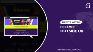 How To Watch Freevee Outside UK? [2022 Updated]