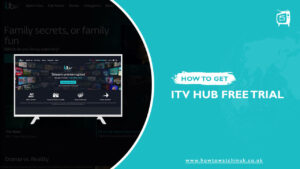 How To Get ITV Hub Free Trial Outside UK [Free Trial For 7 Days]