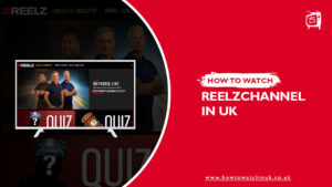 How to Watch Reelz in UK in 2023? [Complete Guide]