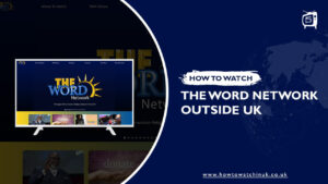 How To Watch The Word Network Outside UK? [Easy Guide]
