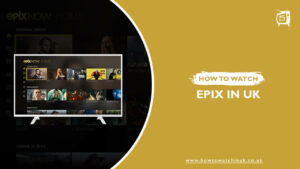 How to Watch Epix in the UK [Updated October 2023]