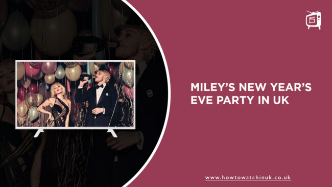  How to Watch Miley’s New Year’s Eve Party in UK 